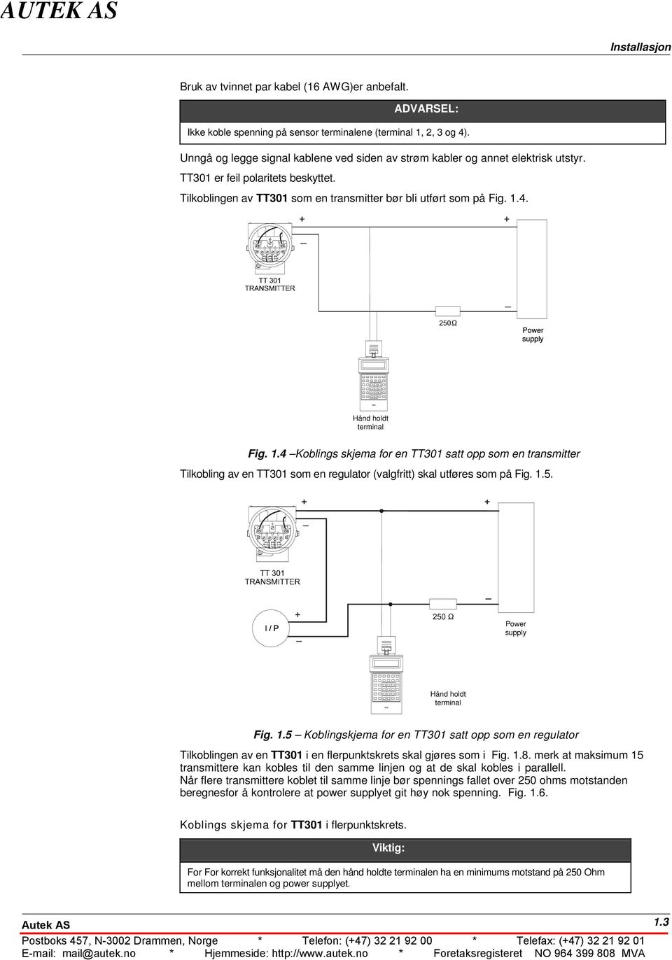 4. Fig. 1.4 Koblings skjema for en TT301 satt opp som en transmitter Tilkobling av en TT301 som en regulator (valgfritt) skal utføres som på Fig. 1.5. Fig. 1.5 Koblingskjema for en TT301 satt opp som en regulator Tilkoblingen av en TT301 i en flerpunktskrets skal gjøres som i Fig.
