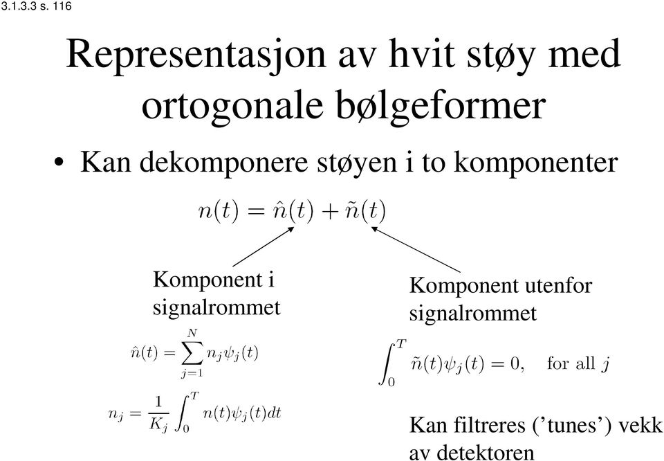 bølgeformer Kan dekomponere støyen i to komponenter