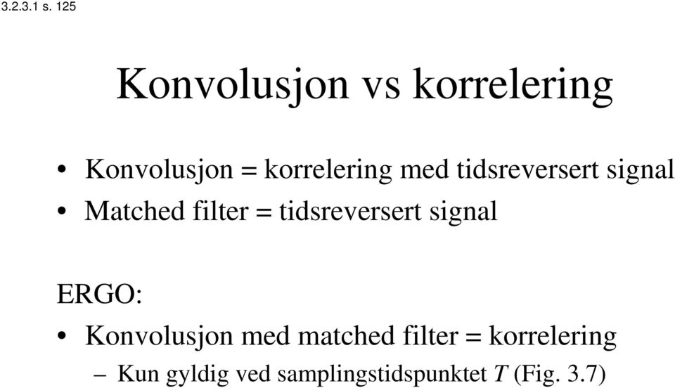 med tidsreversert signal Matched filter = tidsreversert