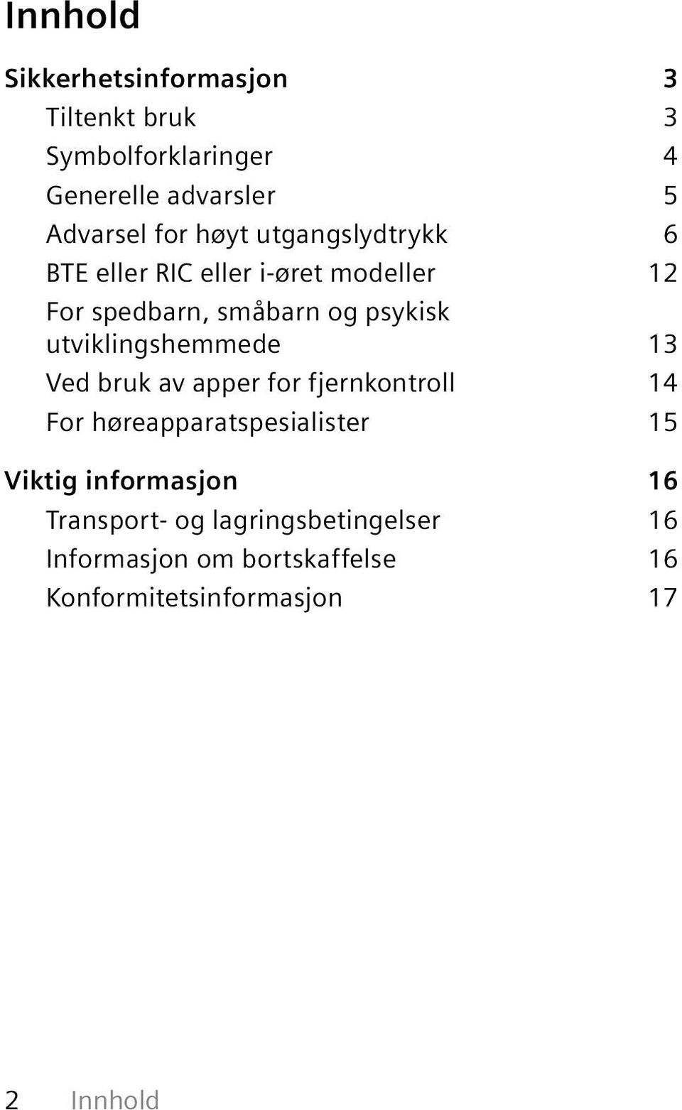 utviklingshemmede 13 Ved bruk av apper for fjernkontroll 14 For høreapparatspesialister 15 Viktig