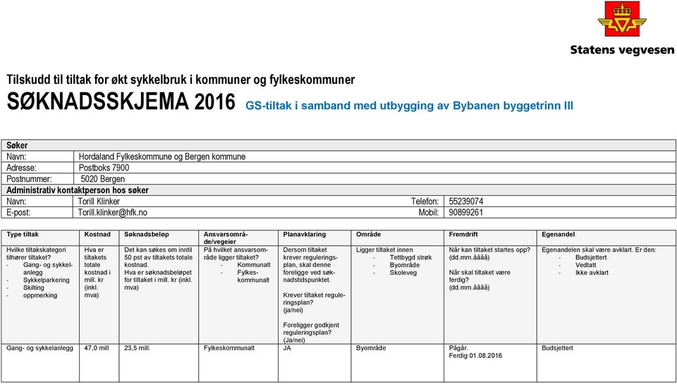 no Mobil: 90899261 Type tiltak Kostnad Søknadsbeløp Ansvarsområde/vegeier Hvilke tiltakskategori Hva er Det kan søkes om inntil På hvilket ansvarsområde tilhører tiltaket?