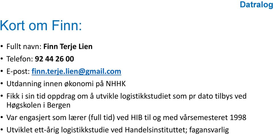 com Utdanning innen økonomi på NHHK Fikk i sin tid oppdrag om å utvikle logistikkstudiet