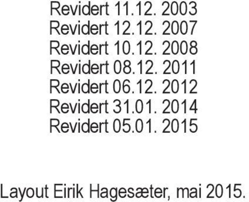 01. 2014 Revidert 05.01. 2015 Layout Eirik Hagesæter, mai 2015.