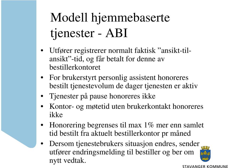 pause honoreres ikke Kontor- og møtetid uten brukerkontakt honoreres ikke Honorering begrenses til max 1% mer enn samlet tid