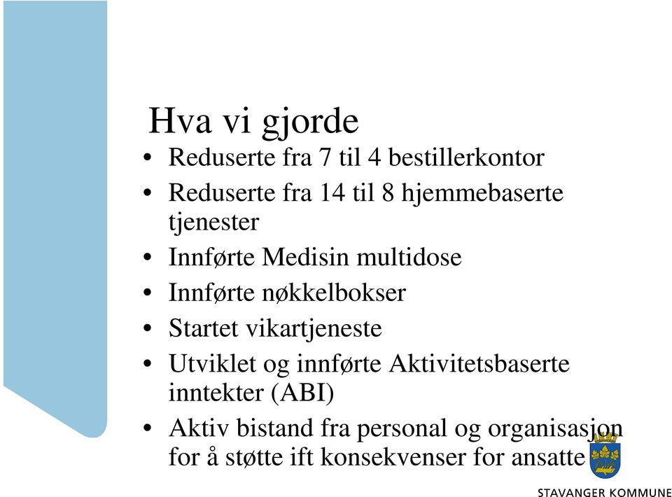 Startet vikartjeneste Utviklet og innførte Aktivitetsbaserte inntekter (ABI)