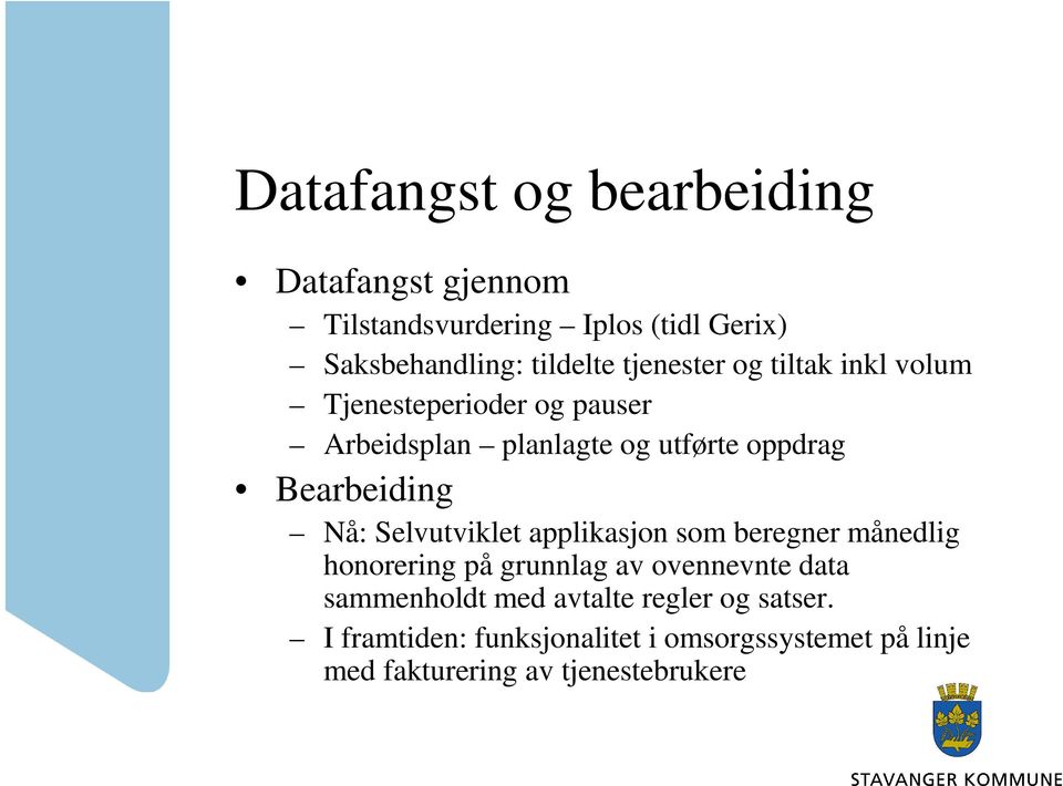 Nå: Selvutviklet applikasjon som beregner månedlig honorering på grunnlag av ovennevnte data sammenholdt med