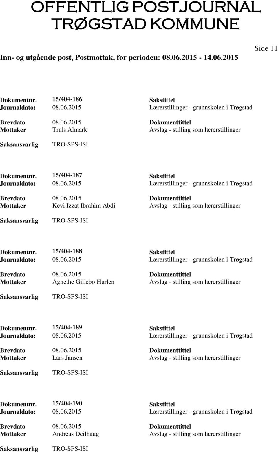 15/404-188 Sakstittel Mottaker Agnethe Gillebo Hurlen Avslag - stilling som lærerstillinger Dokumentnr.