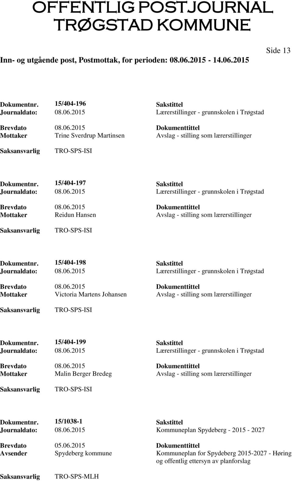 15/404-198 Sakstittel Mottaker Victoria Martens Johansen Avslag - stilling som lærerstillinger Dokumentnr.