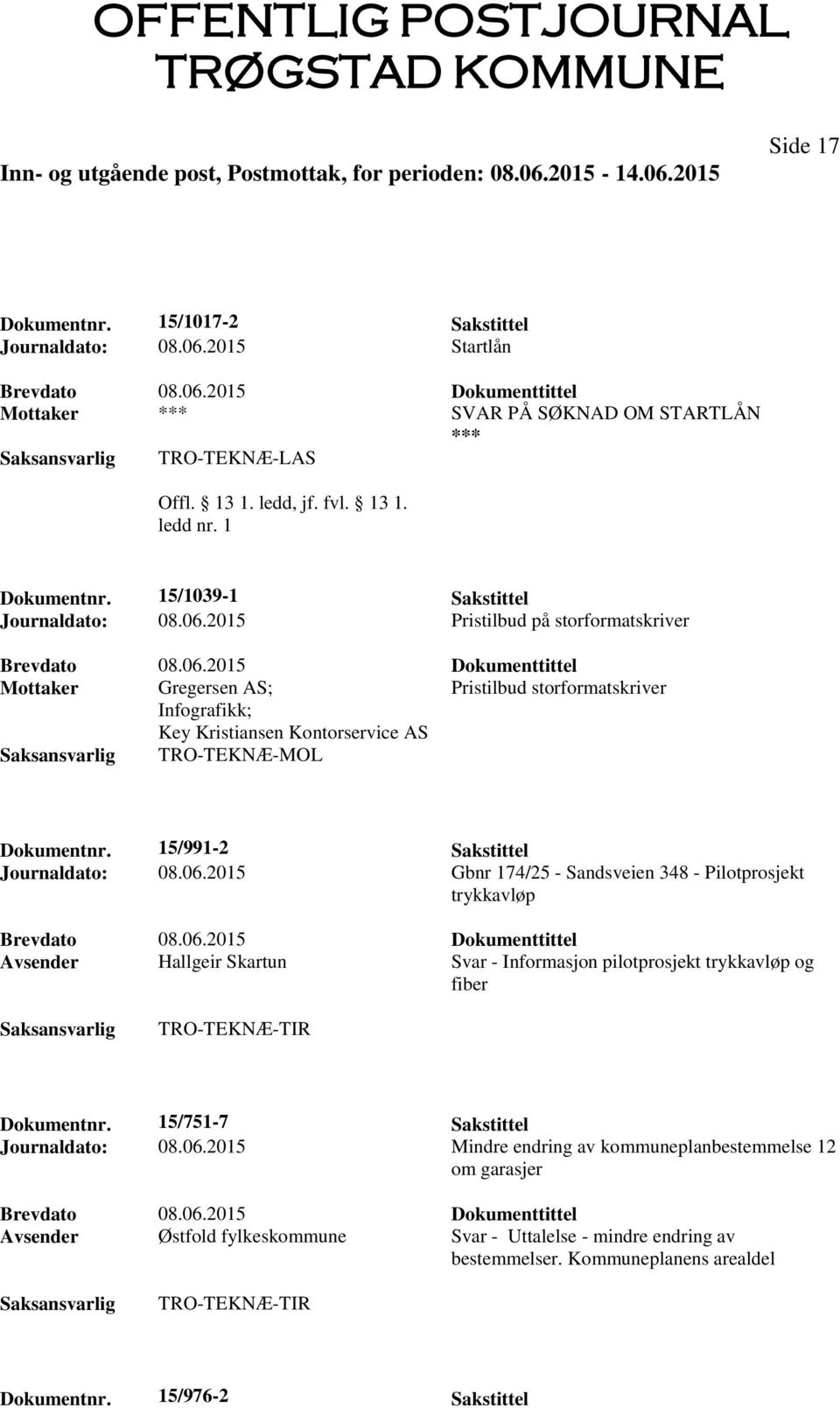 15/991-2 Sakstittel Journaldato: 08.06.2015 Gbnr 174/25 - Sandsveien 348 - Pilotprosjekt trykkavløp Avsender Hallgeir Skartun Svar - Informasjon pilotprosjekt trykkavløp og fiber Dokumentnr.