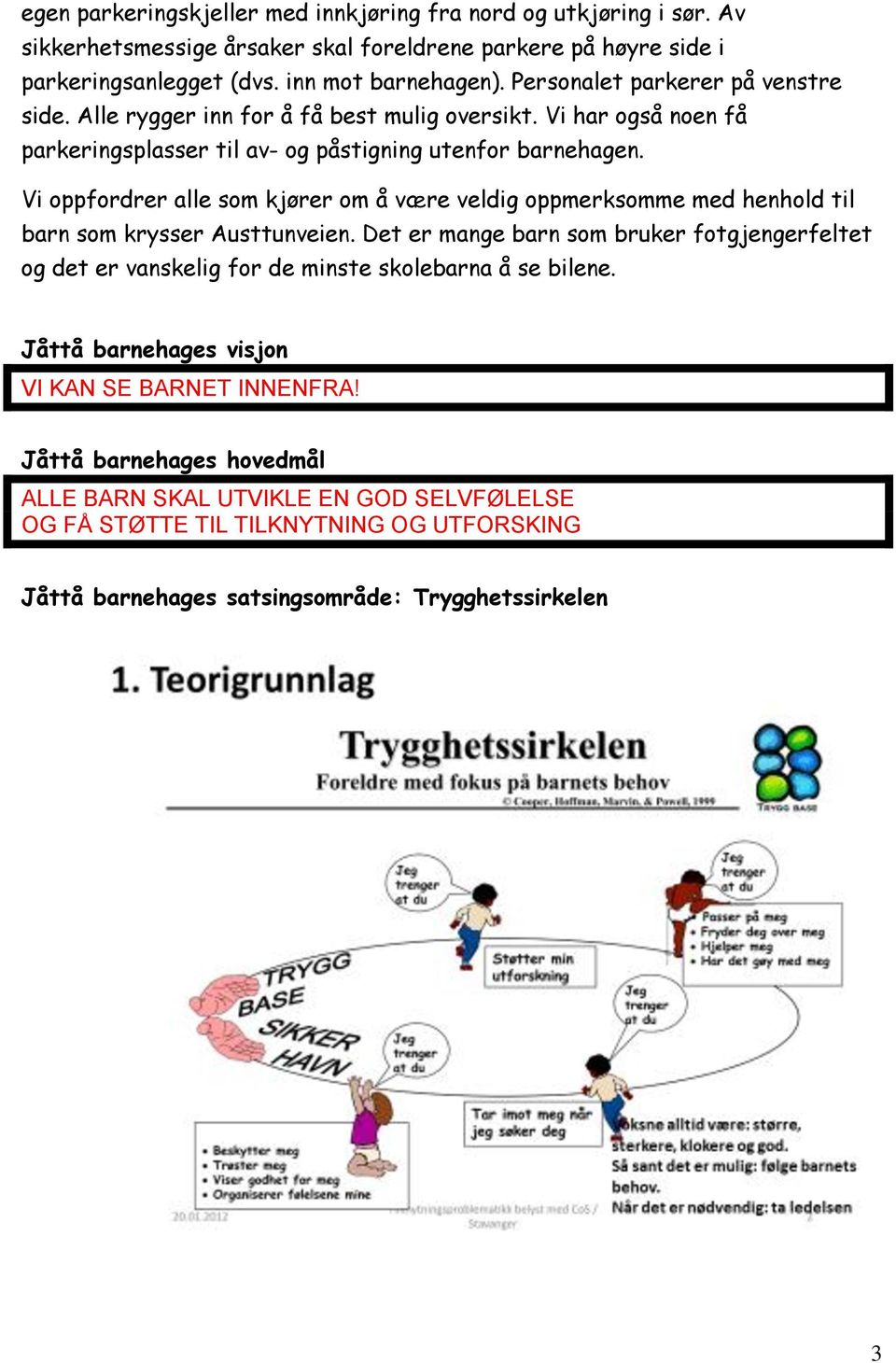 Vi oppfordrer alle som kjører om å være veldig oppmerksomme med henhold til barn som krysser Austtunveien.