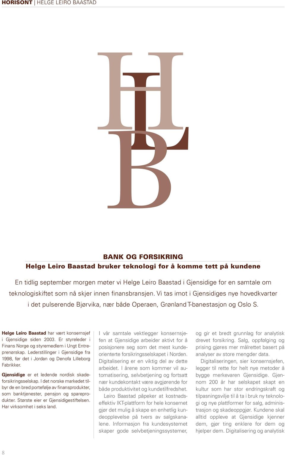 Helge Leiro Baastad har vært konsernsjef i Gjensidige siden 2003. Er styreleder i Finans Norge og styremedlem i Ungt Entreprenørskap.