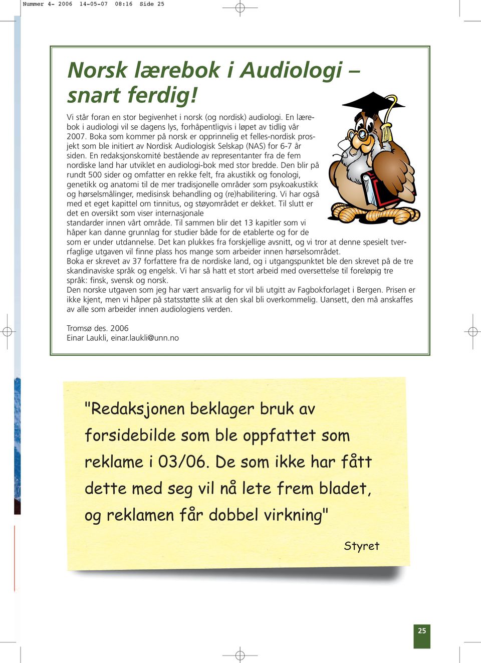 Boka som kommer på norsk er opprinnelig et felles-nordisk prosjekt som ble initiert av Nordisk Audiologisk Selskap (NAS) for 6-7 år siden.