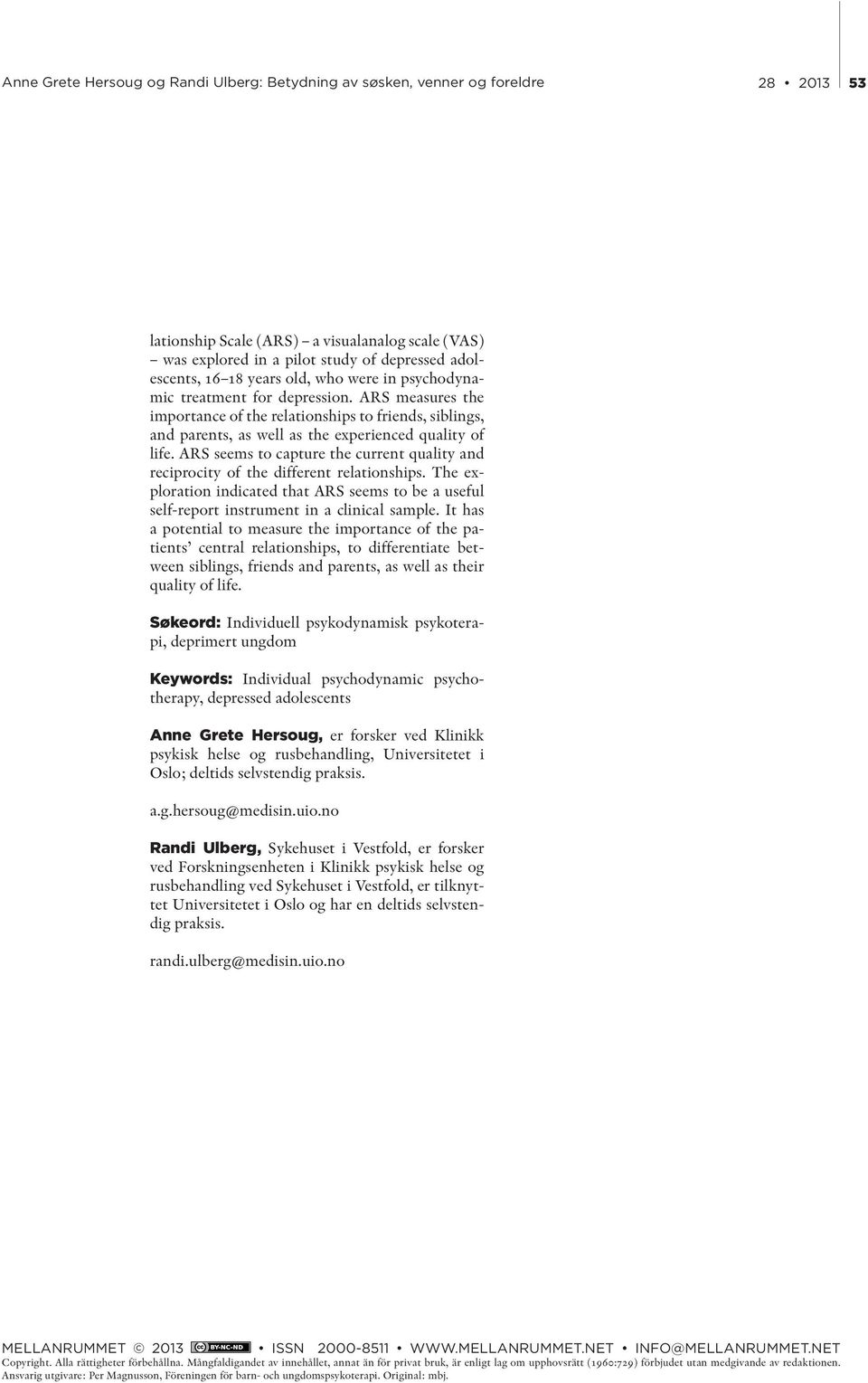 ARS seems to capture the current quality and reciprocity of the different relationships. The exploration indicated that ARS seems to be a useful self-report instrument in a clinical sample.