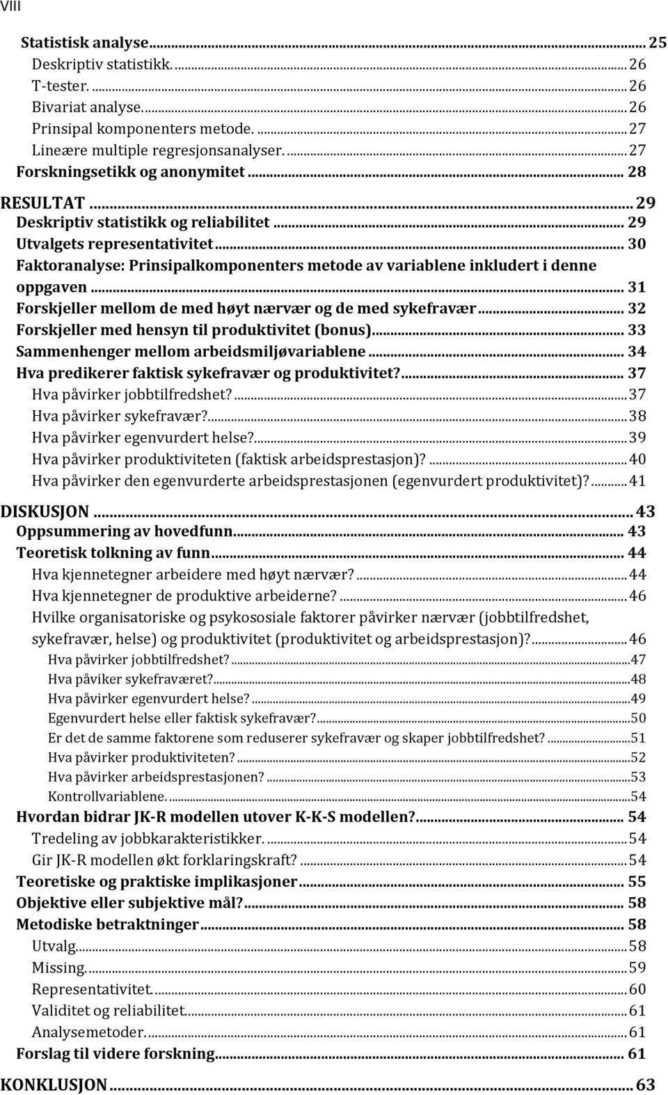 .. 30 Faktoranalyse: Prinsipalkomponenters metode av variablene inkludert i denne oppgaven... 31 Forskjeller mellom de med høyt nærvær og de med sykefravær.