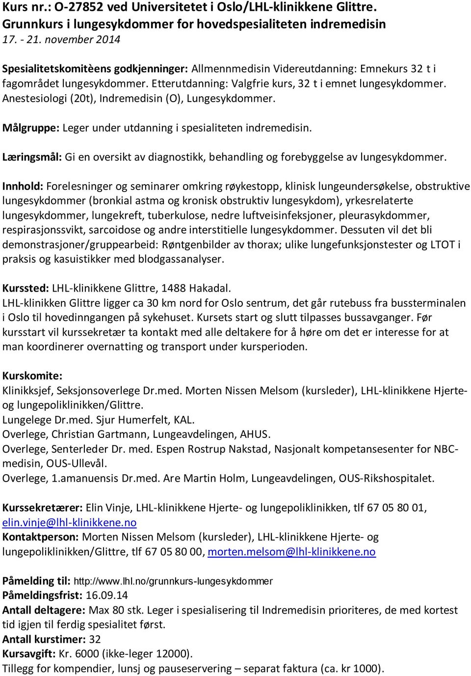 Anestesiologi (20t), Indremedisin (O), Lungesykdommer. Målgruppe: Leger under utdanning i spesialiteten indremedisin.