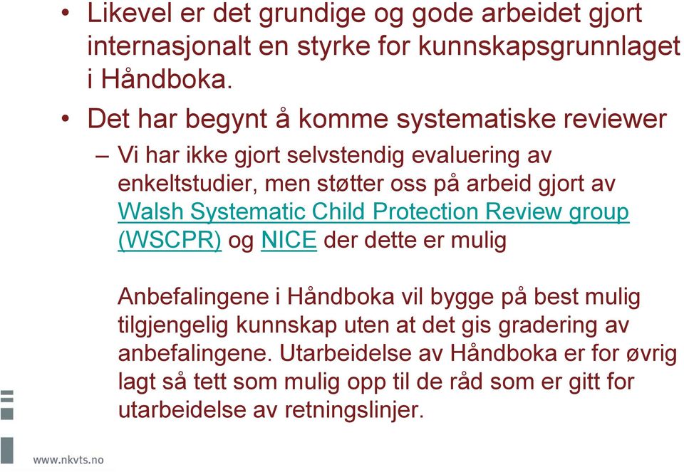 Walsh Systematic Child Protection Review group (WSCPR) og NICE der dette er mulig Anbefalingene i Håndboka vil bygge på best mulig