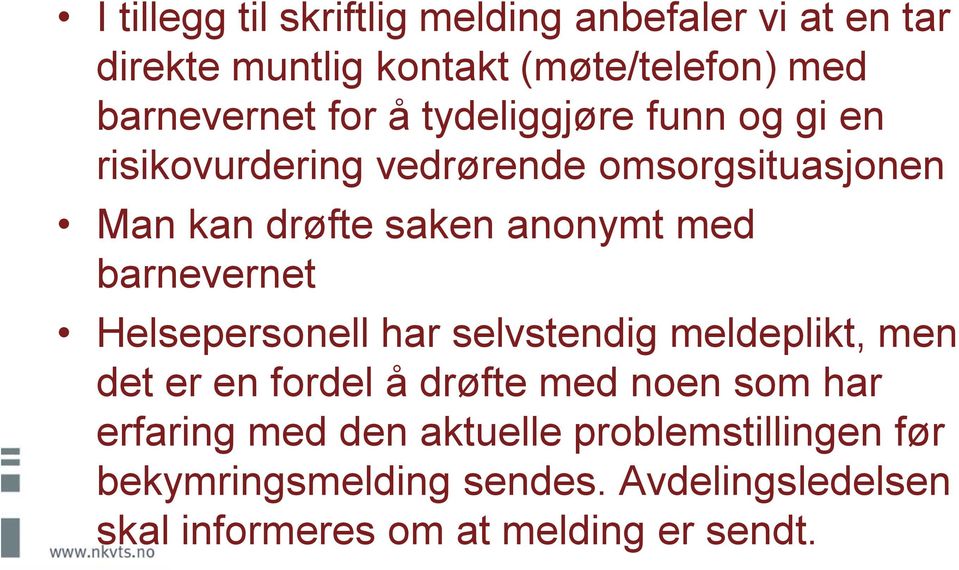 barnevernet Helsepersonell har selvstendig meldeplikt, men det er en fordel å drøfte med noen som har erfaring