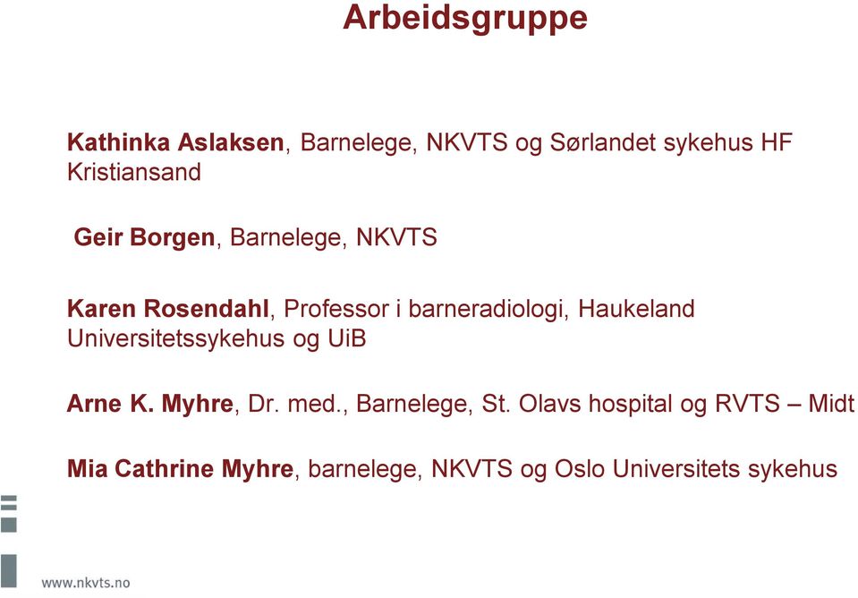 barneradiologi, Haukeland Universitetssykehus og UiB Arne K. Myhre, Dr. med.