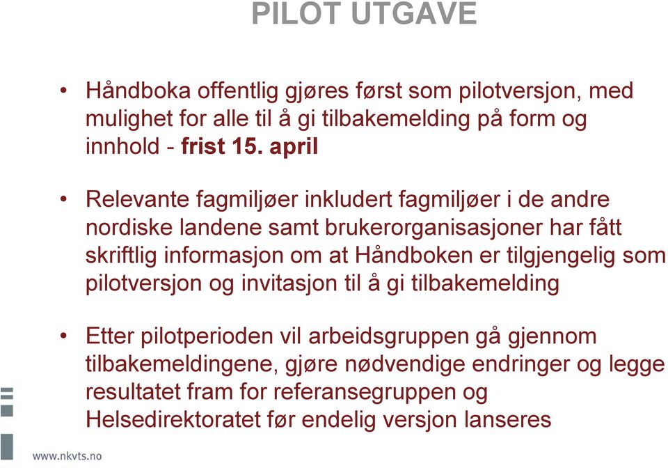 om at Håndboken er tilgjengelig som pilotversjon og invitasjon til å gi tilbakemelding Etter pilotperioden vil arbeidsgruppen gå gjennom