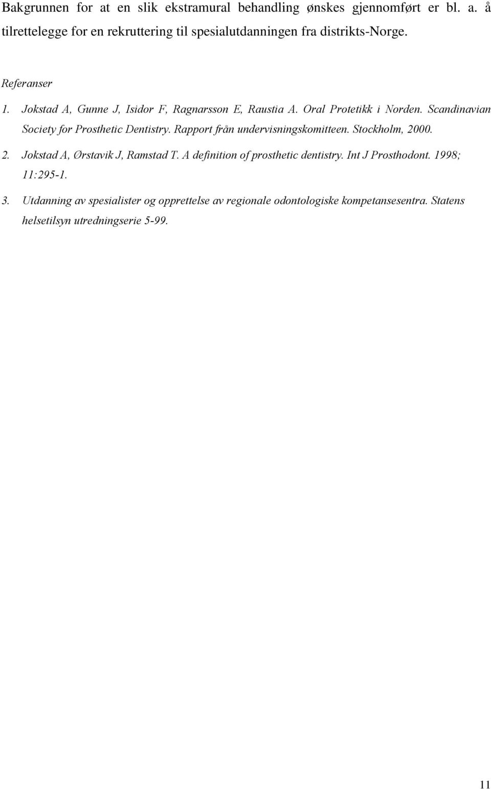 Rapport från undervisningskomitteen. Stockholm, 2000. 2. Jokstad A, Ørstavik J, Ramstad T. A definition of prosthetic dentistry. Int J Prosthodont.