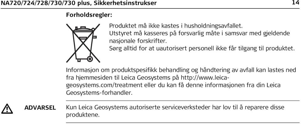 Sørg alltid for at uautorisert personell ikke får tilgang til produktet.