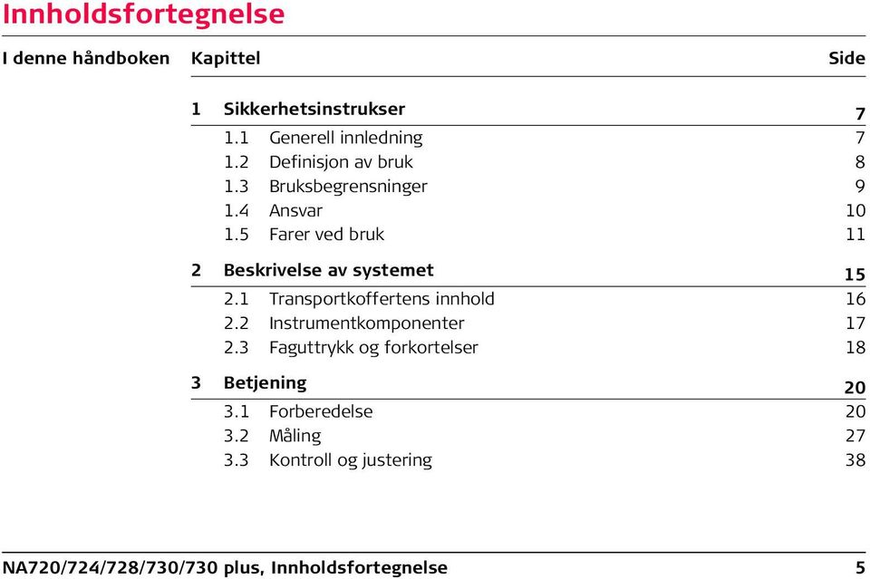 5 Farer ved bruk 11 2 Beskrivelse av systemet 15 2.1 Transportkoffertens innhold 16 2.