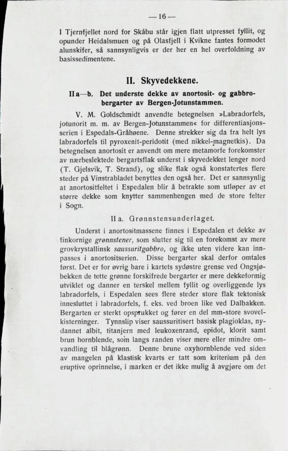 m. av Bergen-Jotunstammen«for differentiasjons serien i Espedals-Gråhøene. Denne strekker sig da fra helt lys labradorfels til pyroxenit-peridotit (med nikkel-magnetkis).