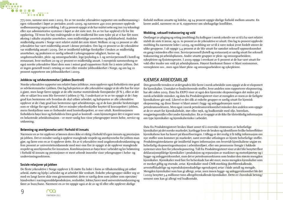 I alt 54 prosent oppgir at de har måttet sette seg inn i ny teknologi eller nye administrative systemer i løpet av det siste året. En av tre har opplevd å få for lite opplæring.