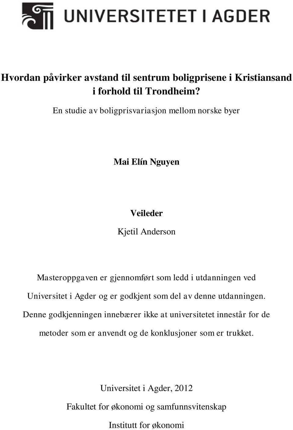 ledd i utdanningen ved Universitet i Agder og er godkjent som del av denne utdanningen.