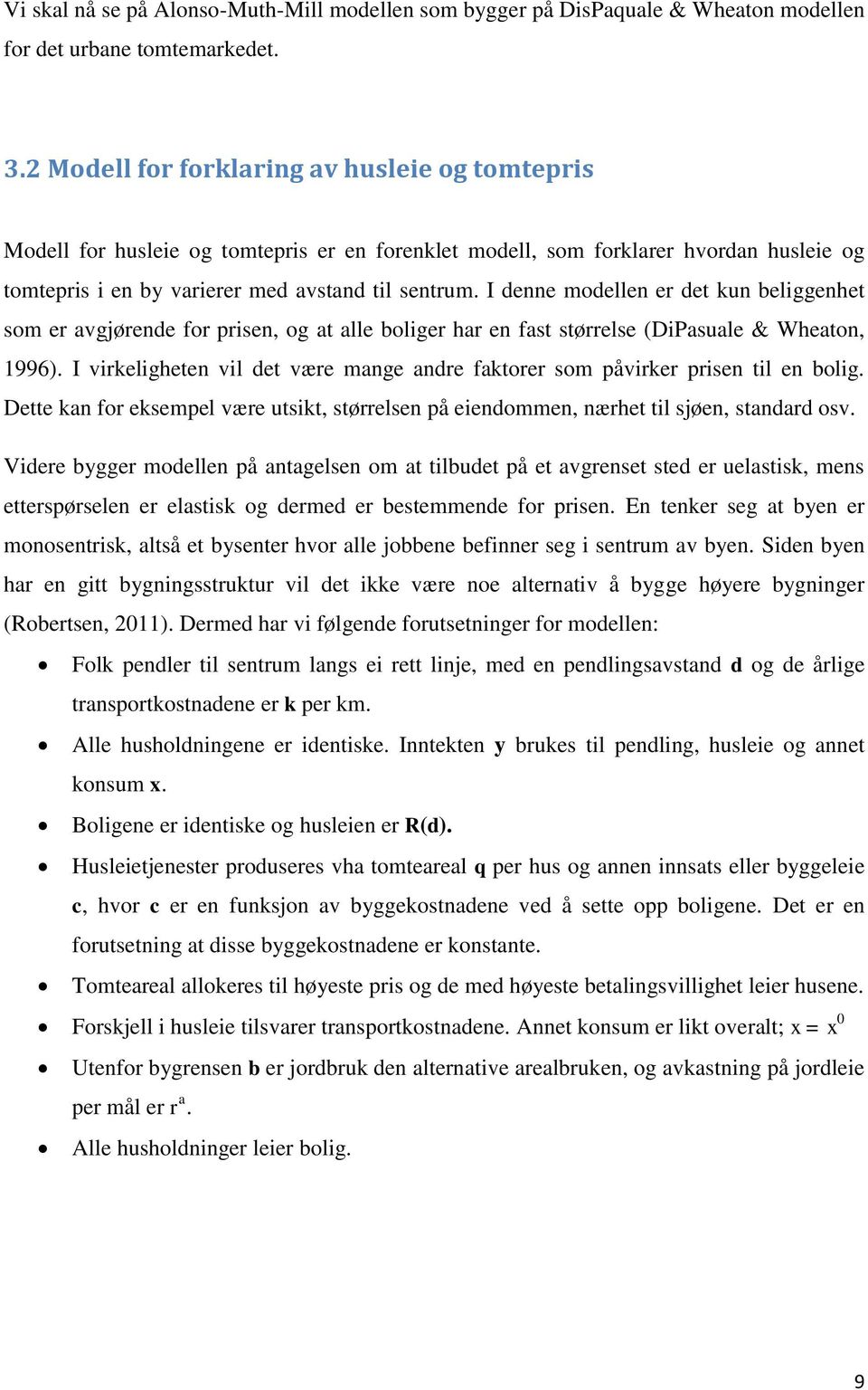 I denne modellen er det kun beliggenhet som er avgjørende for prisen, og at alle boliger har en fast størrelse (DiPasuale & Wheaton, 1996).