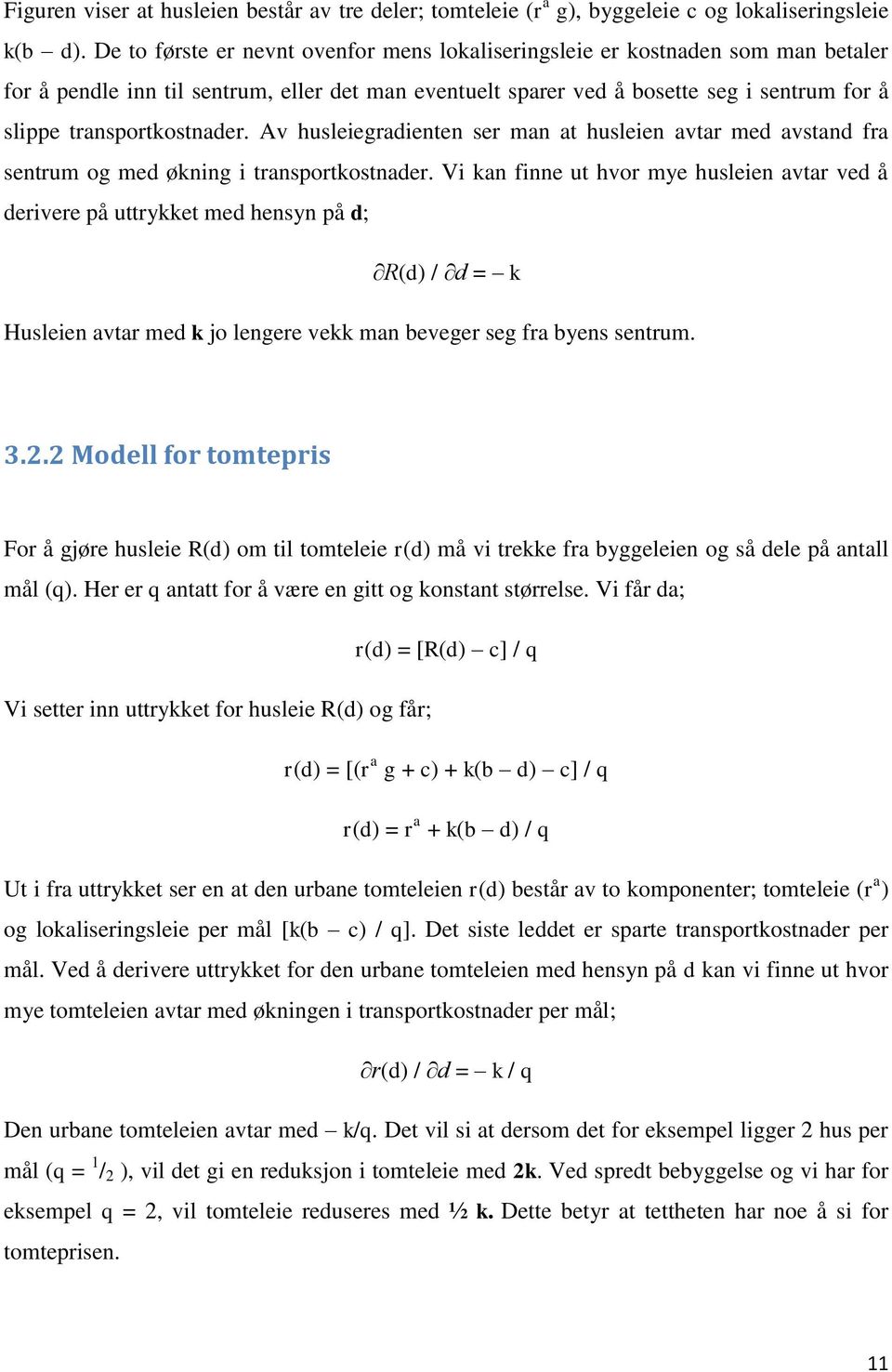 transportkostnader. Av husleiegradienten ser man at husleien avtar med avstand fra sentrum og med økning i transportkostnader.