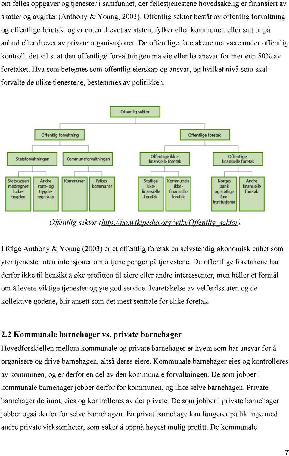 De offentlige foretakene må være under offentlig kontroll, det vil si at den offentlige forvaltningen må eie eller ha ansvar for mer enn 50% av foretaket.