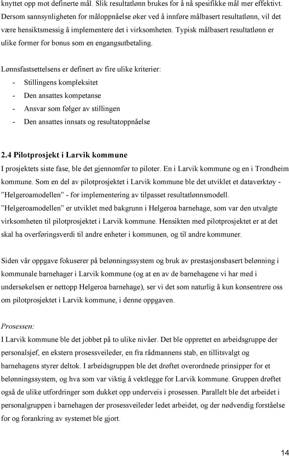 Typisk målbasert resultatlønn er ulike former for bonus som en engangsutbetaling.