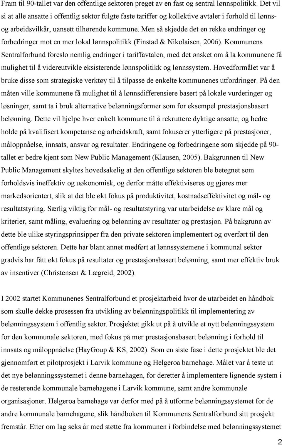 Men så skjedde det en rekke endringer og forbedringer mot en mer lokal lønnspolitikk (Finstad & Nikolaisen, 2006).