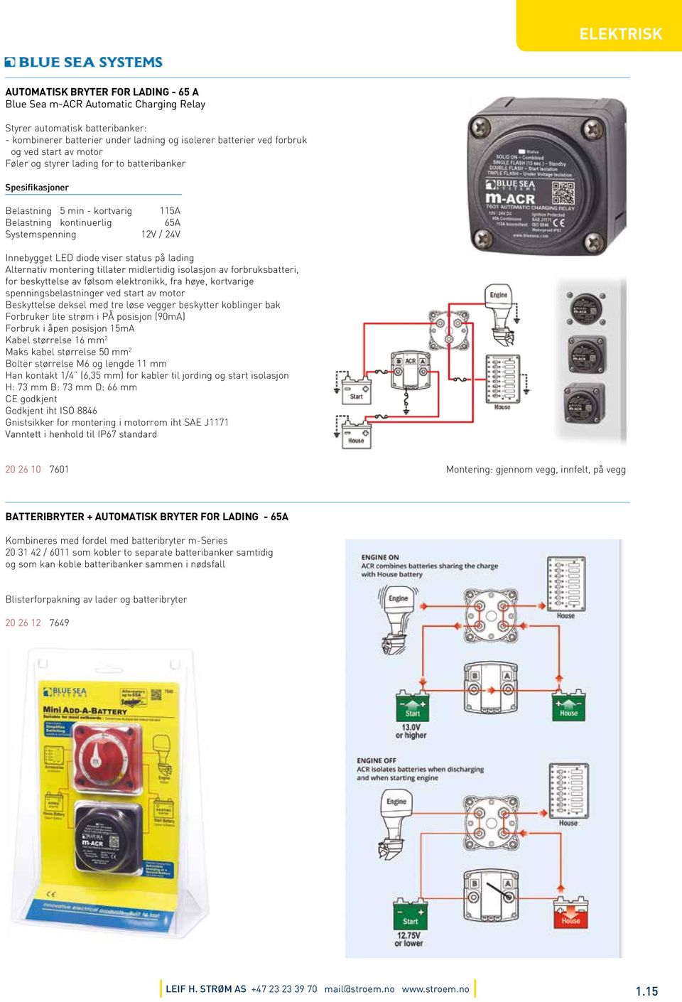 lading Alternativ montering tillater midlertidig isolasjon av forbruksbatteri, for beskyttelse av følsom elektronikk, fra høye, kortvarige spenningsbelastninger ved start av motor Beskyttelse deksel