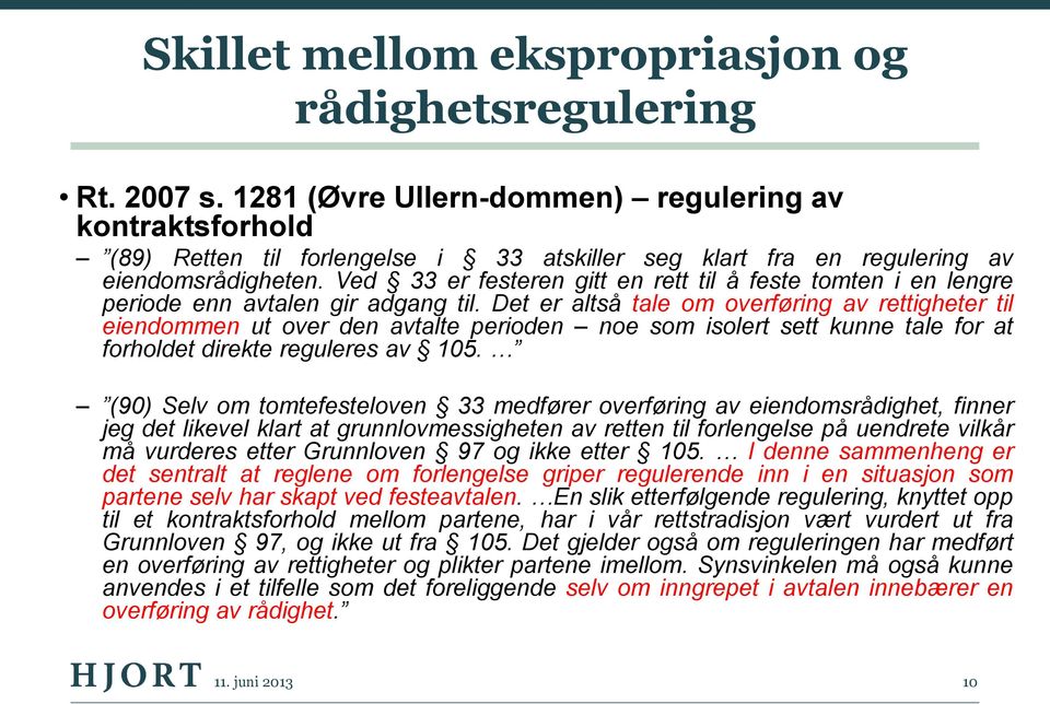 Ved 33 er festeren gitt en rett til å feste tomten i en lengre periode enn avtalen gir adgang til.