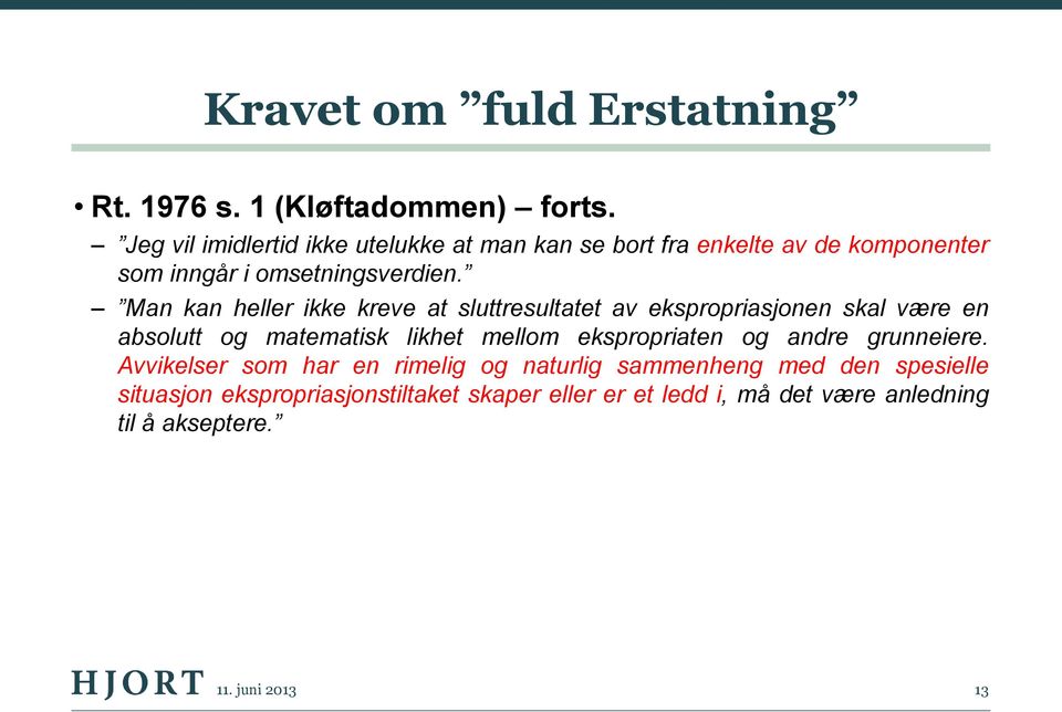 Man kan heller ikke kreve at sluttresultatet av ekspropriasjonen skal være en absolutt og matematisk likhet mellom ekspropriaten