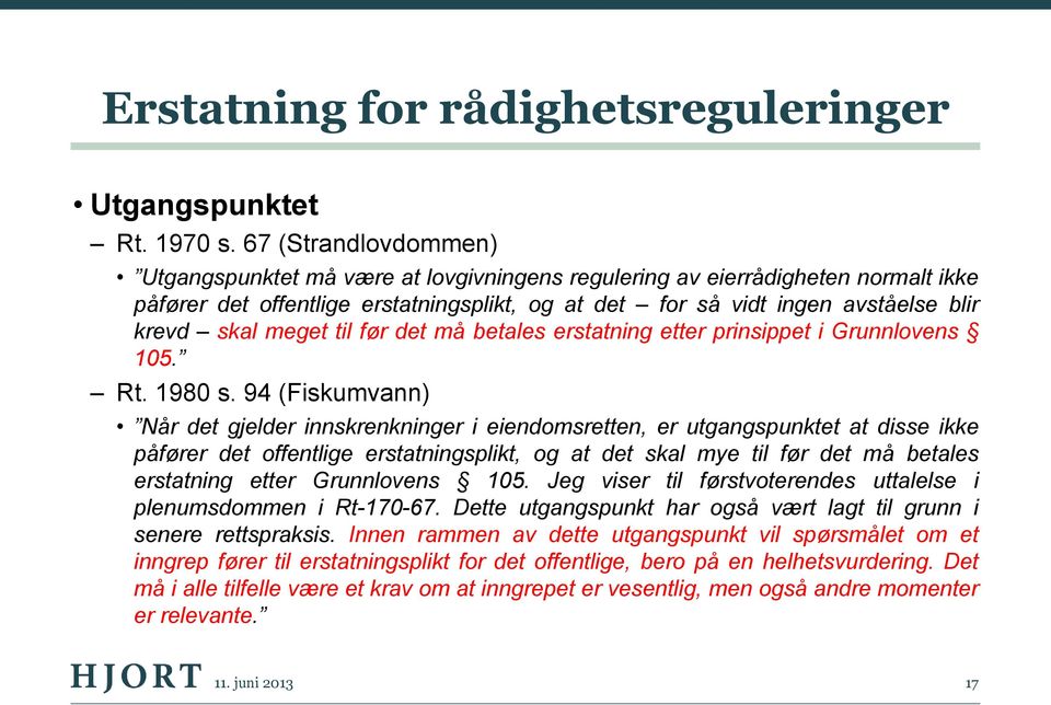 meget til før det må betales erstatning etter prinsippet i Grunnlovens 105. Rt. 1980 s.