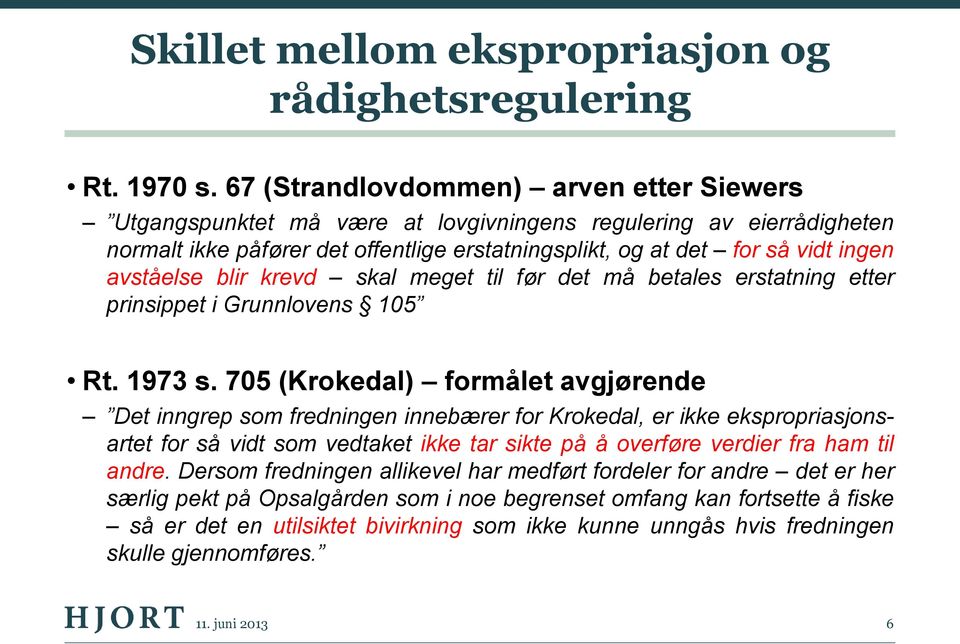 avståelse blir krevd skal meget til før det må betales erstatning etter prinsippet i Grunnlovens 105 Rt. 1973 s.