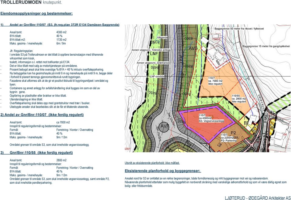 reguleringsforål og besteelser: Forål: Forretning / Kontor / Overnatting BYA tillatt: % Maks. gesis / ønehøyde: 9 / Orådet grenser til oråde S3, so skal inneholde vegservicnlegg.