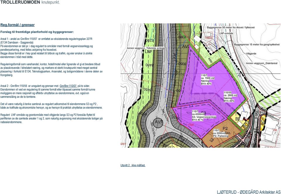 i dag regulert to oråder ed forål vegservicnlegg og pendlerparkering, ed felles avkjøring fra hovedvei.