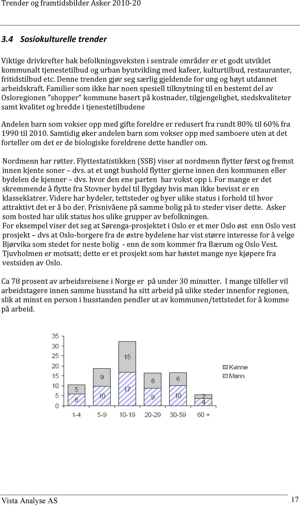 Familier som ikke har noen spesiell tilknytning til en bestemt del av Osloregionen shopper kommune basert på kostnader, tilgjengelighet, stedskvaliteter samt kvalitet og bredde i tjenestetilbudene