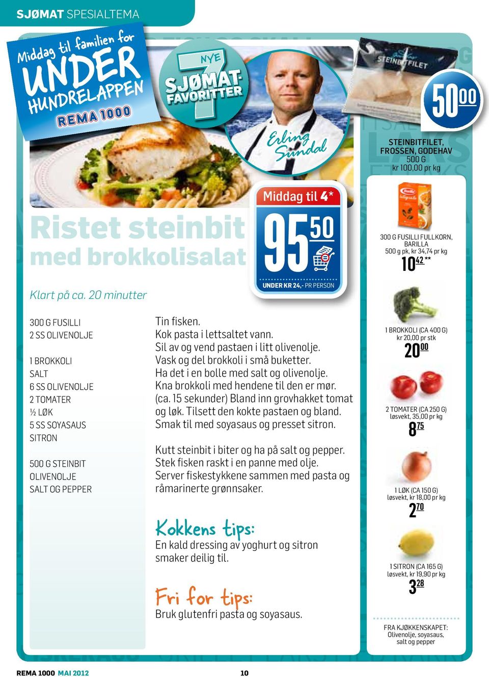 24,- PR PERSON Klart på ca. 20 minutter LAKS MED KSEPAPILLOTE LAKSEPAPILLO BARILLA 500 g pk, kr 34,74 pr kg OT med MED brokkolisalat FISK OG HOT SKALLDYR 42 ** POT MED FISK OG 10SKALLD Tin fisken.