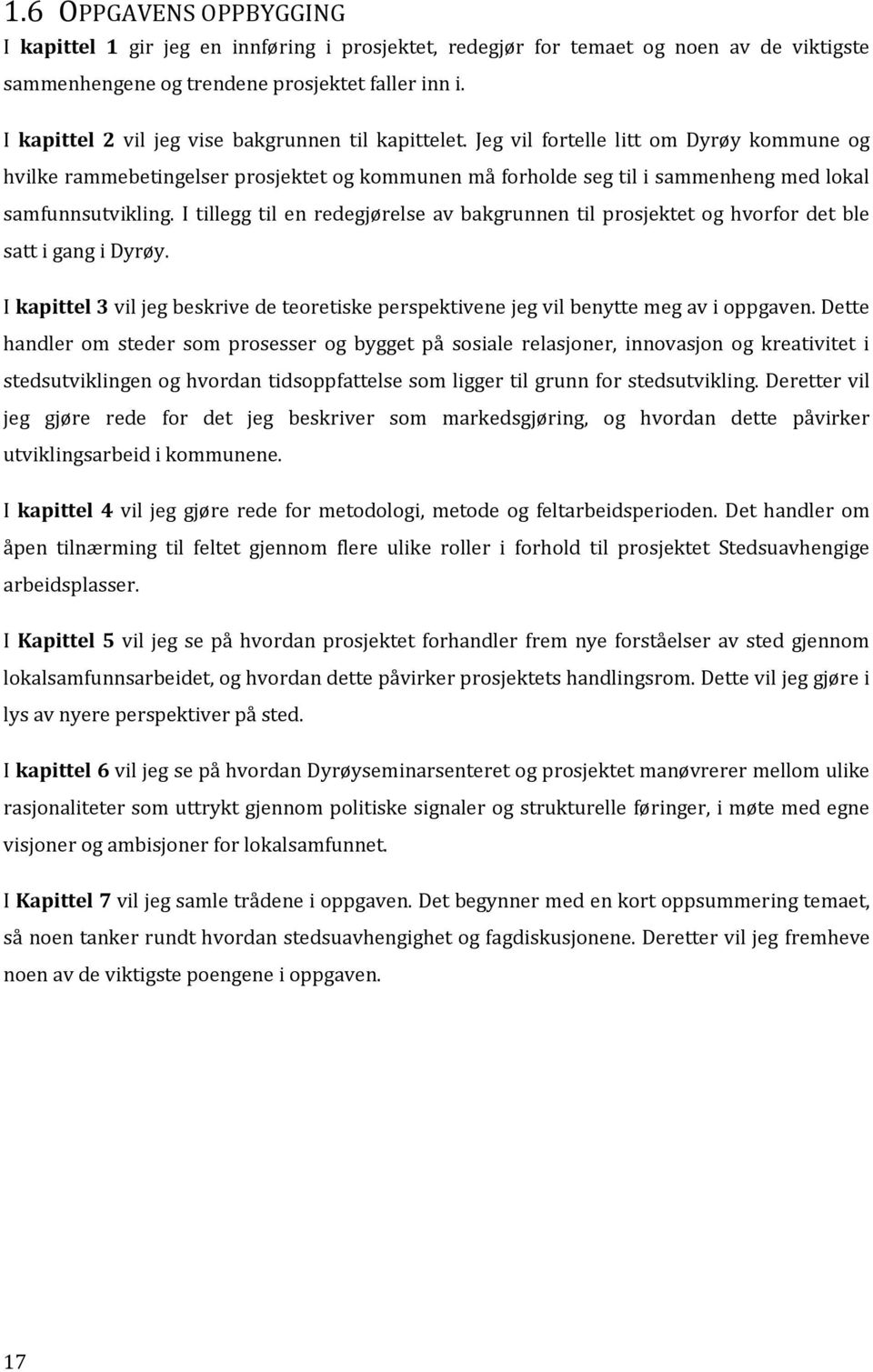 Jeg vil fortelle litt om Dyrøy kommune og hvilke rammebetingelser prosjektet og kommunen må forholde seg til i sammenheng med lokal samfunnsutvikling.