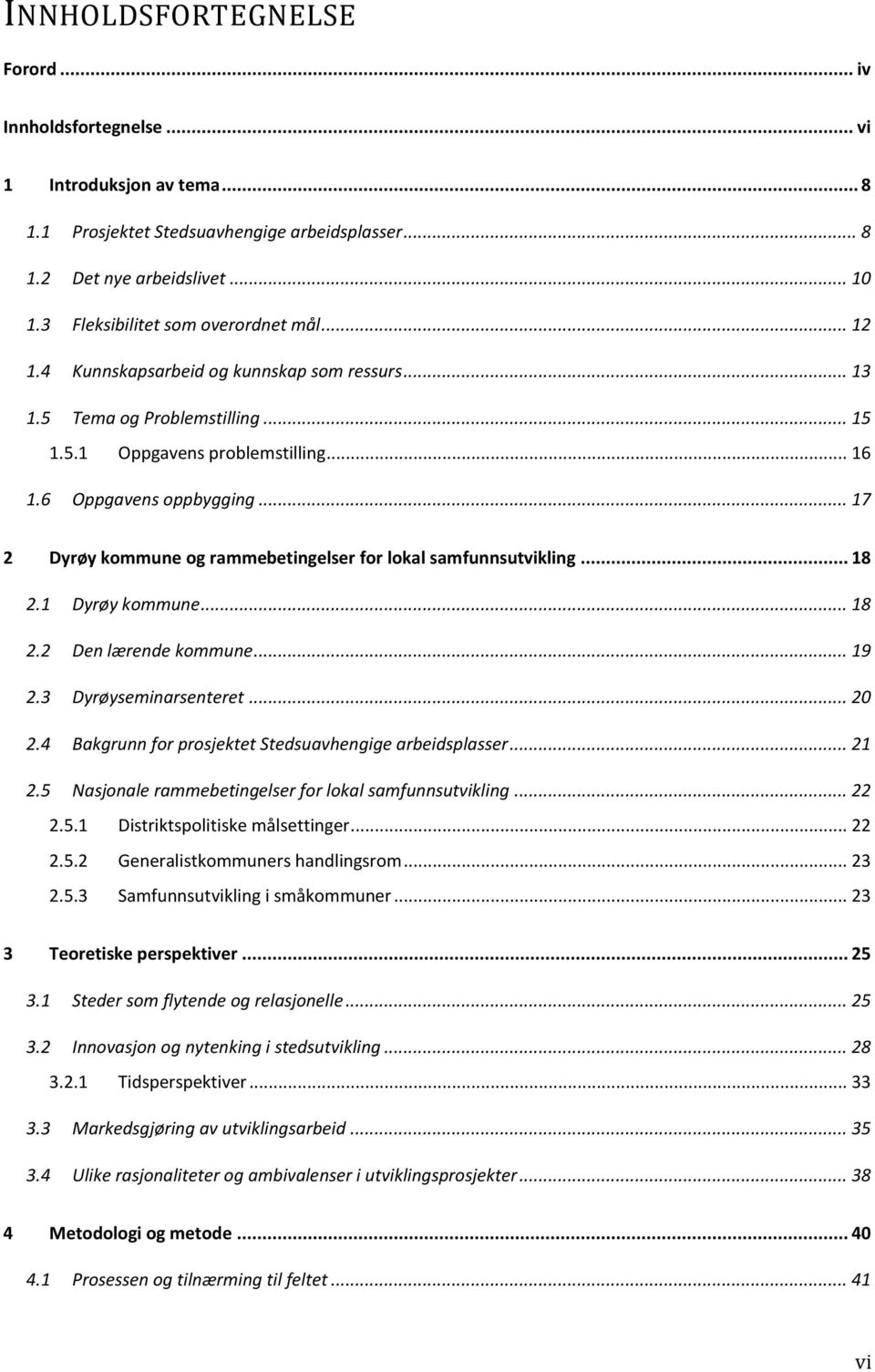 .. 17 2 Dyrøy kommune og rammebetingelser for lokal samfunnsutvikling... 18 2.1 Dyrøy kommune... 18 2.2 Den lærende kommune... 19 2.3 Dyrøyseminarsenteret... 20 2.