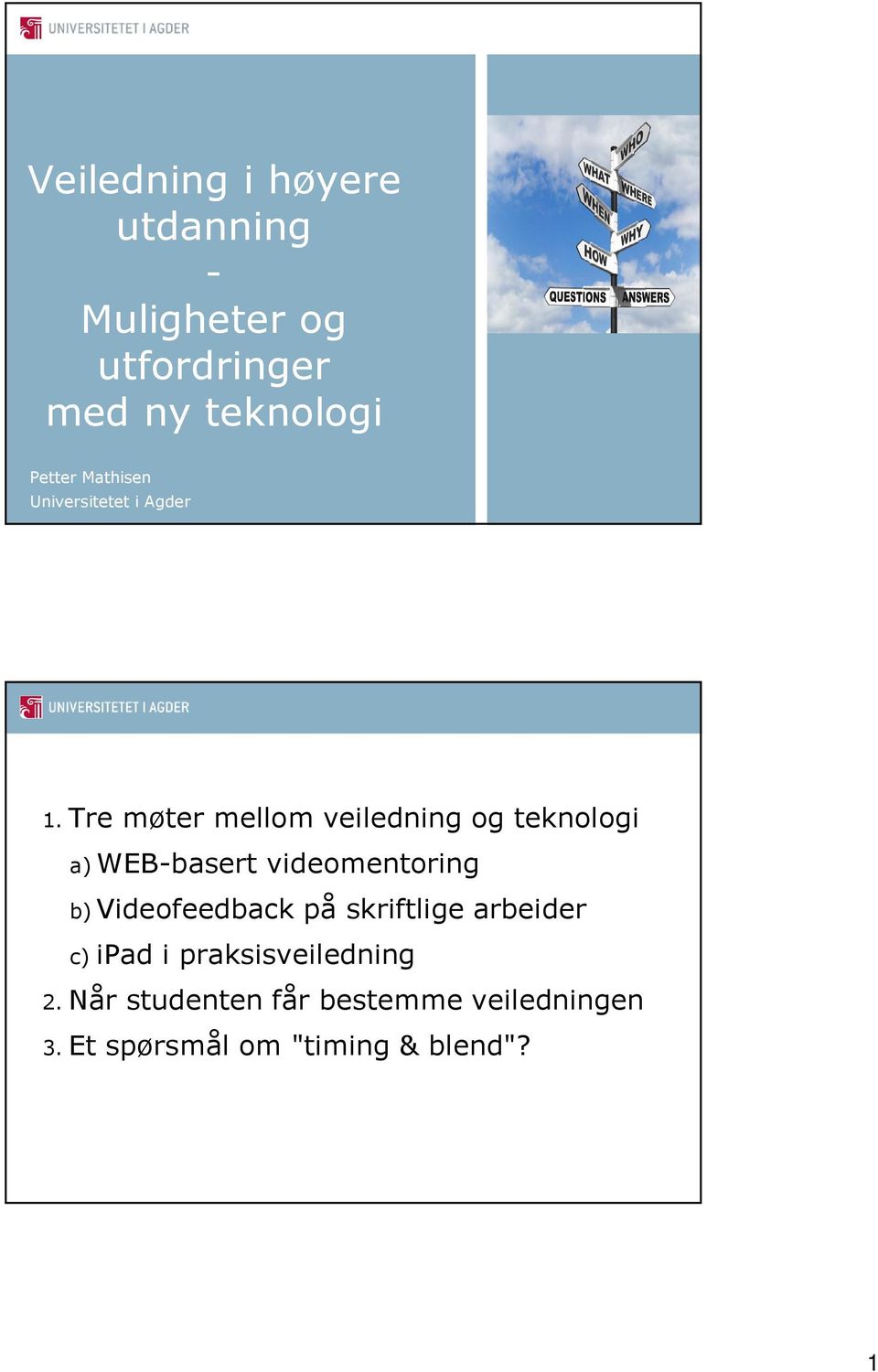 Tre møter mellom veiledning og teknologi a)web-basert videomentoring b)