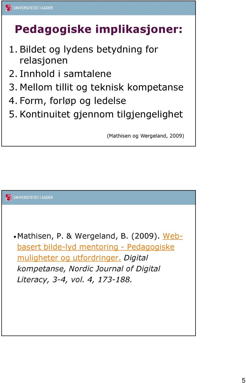 Kontinuitet gjennom tilgjengelighet (Mathisen og Wergeland, 2009) Mathisen, P. & Wergeland, B. (2009).