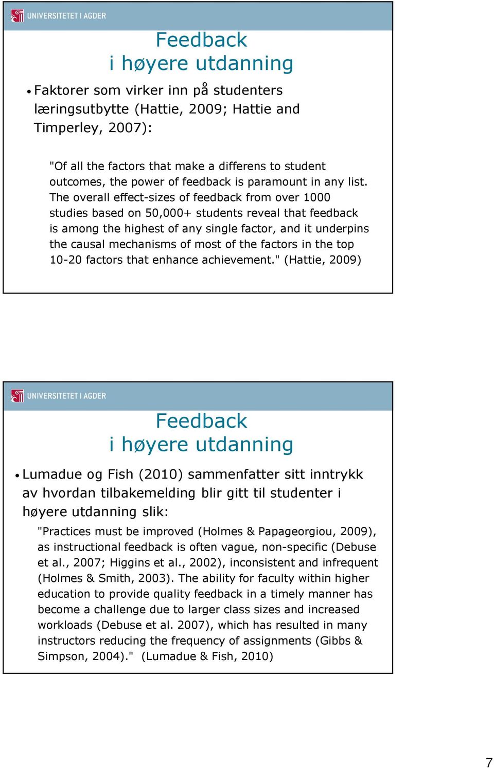 The overall effect-sizes of feedback from over 1000 studies based on 50,000+ students reveal that feedback is among the highest of any single factor, and it underpins the causal mechanisms of most of