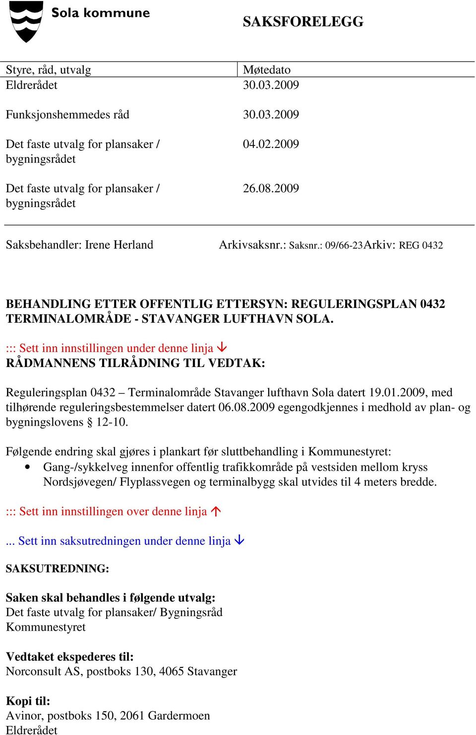 ::: Sett inn innstillingen under denne linja RÅDMANNENS TILRÅDNING TIL VEDTAK: Reguleringsplan 0432 Terminalområde Stavanger lufthavn Sola datert 19.01.