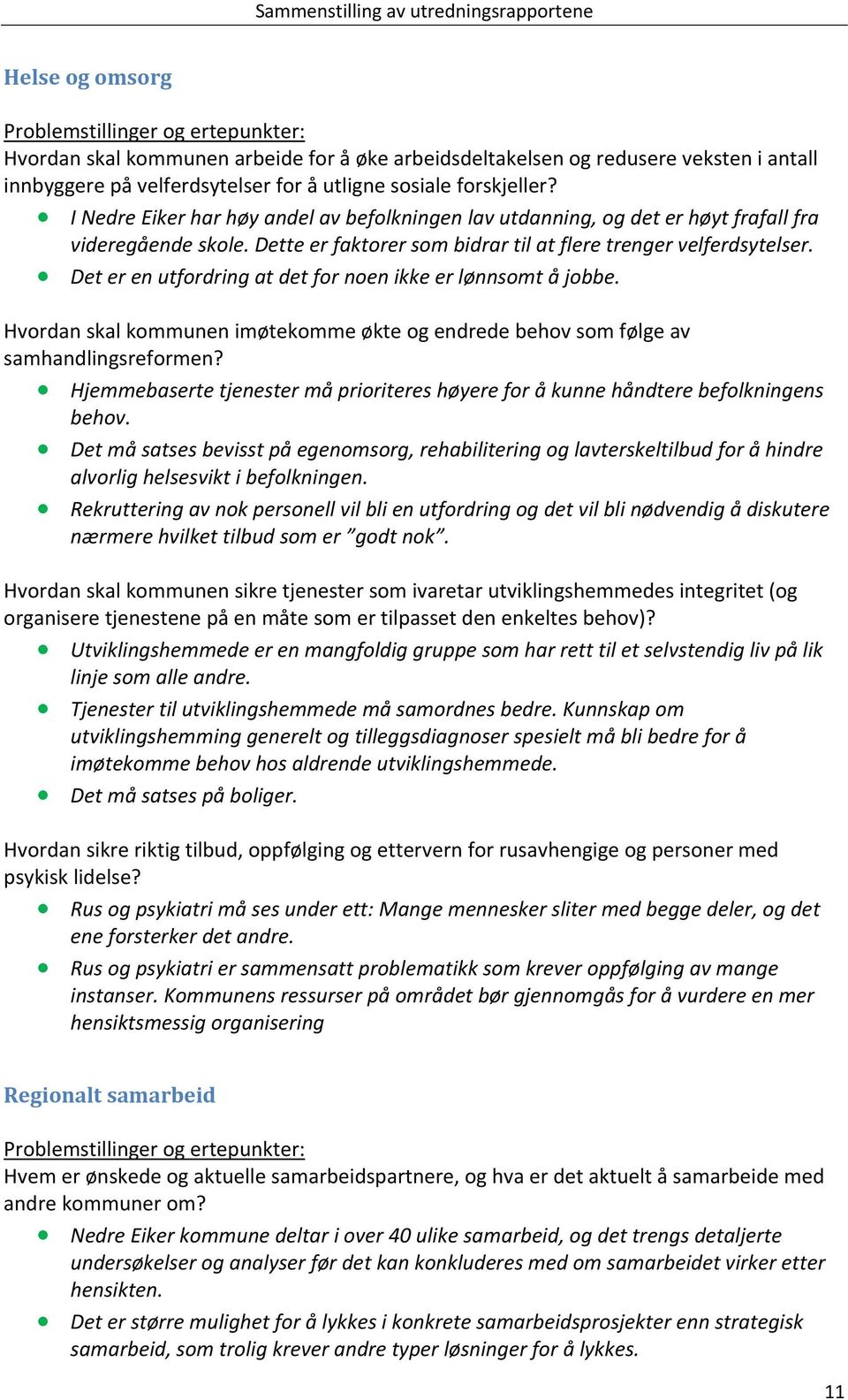 Dette er faktorer som bidrar til at flere trenger velferdsytelser. Det er en utfordring at det for noen ikke er lønnsomt å jobbe.